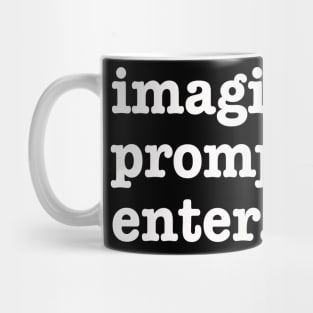 imagine. prompt. enter. Funny AI Prompt Engineer Mug